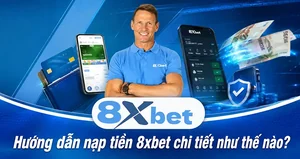 Hướng dẫn nạp tiền vào tài khoản 8xbet chi tiết