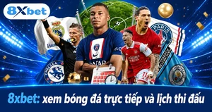Xem bóng đá trực tiếp và theo dõi lịch thi đấu tại 8xbet